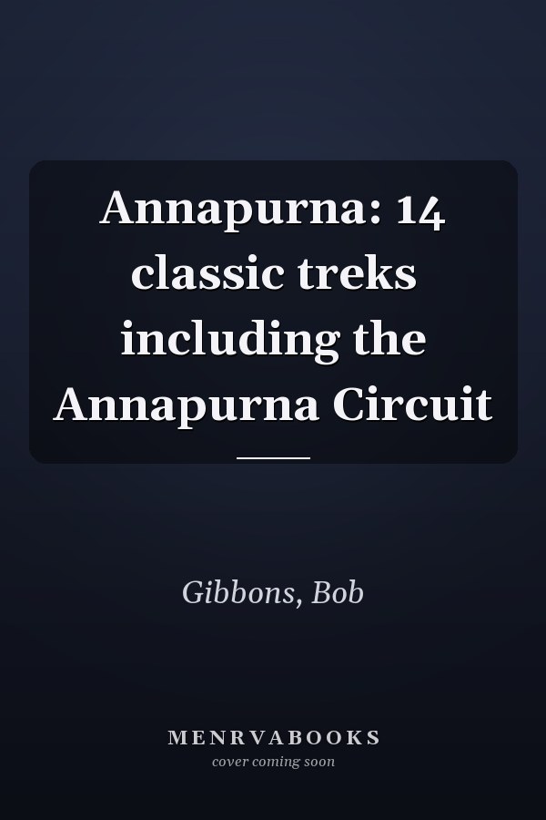 Annapurna: 14 classic treks including the Annapurna Circuit