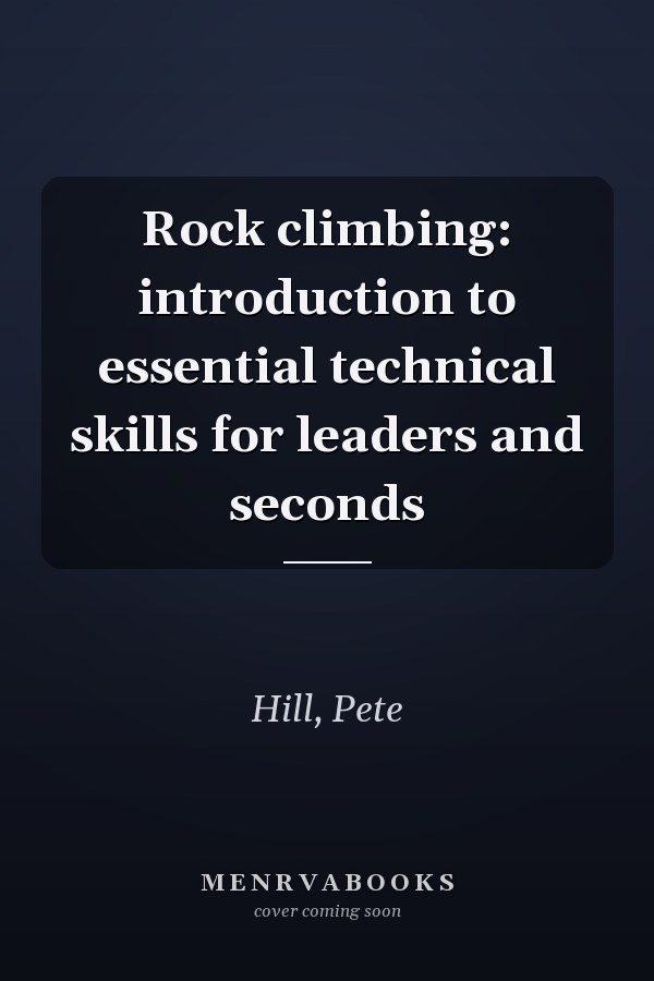 Rock climbing: introduction to essential technical skills for leaders and seconds