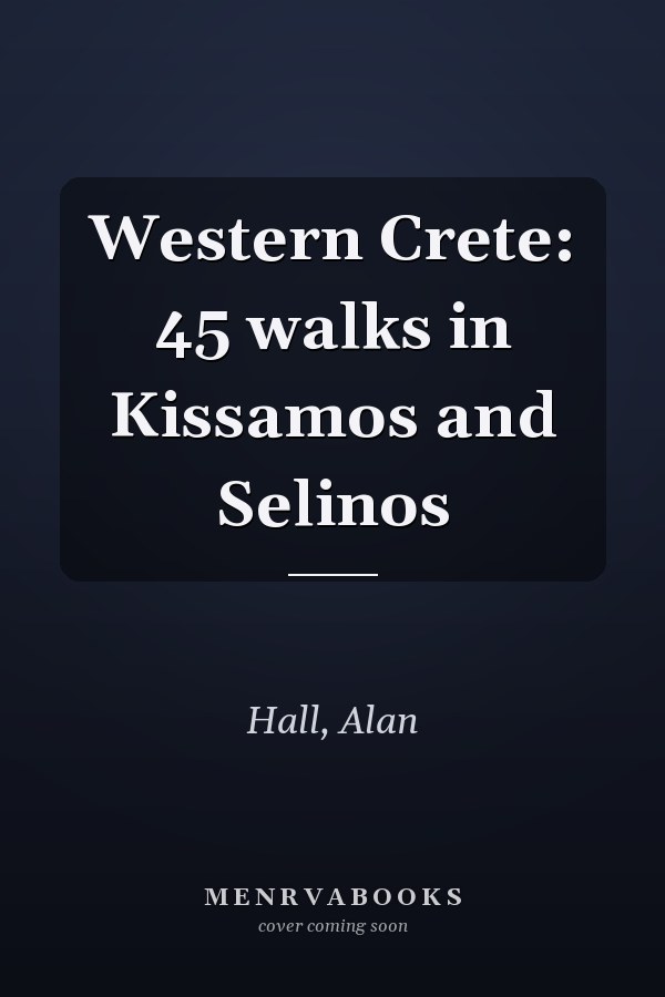 Western Crete: 45 walks in Kissamos and Selinos