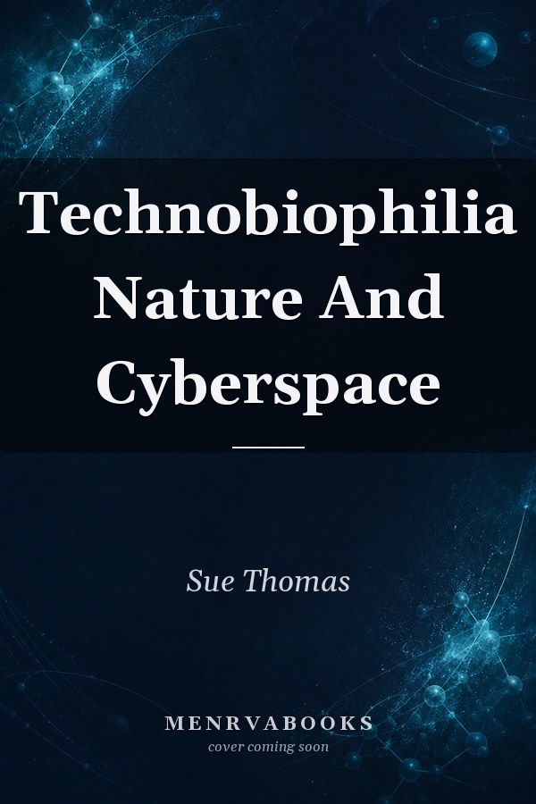 Technobiophilia Nature And Cyberspace