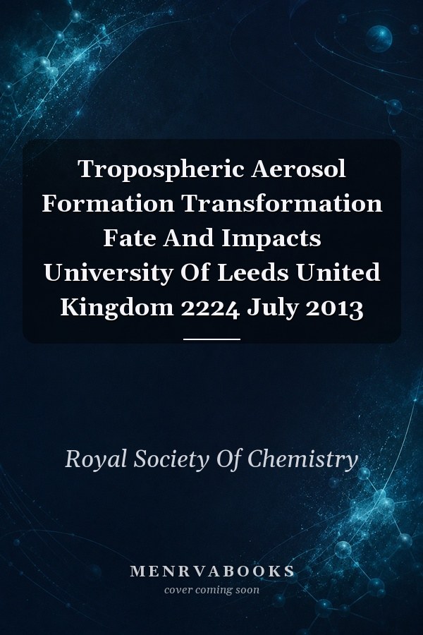 Tropospheric Aerosol Formation, Transformation, Fate and Impacts