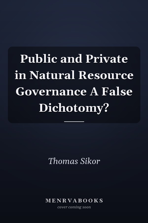 Public and Private in Natural Resource Governance A False Dichotomy?