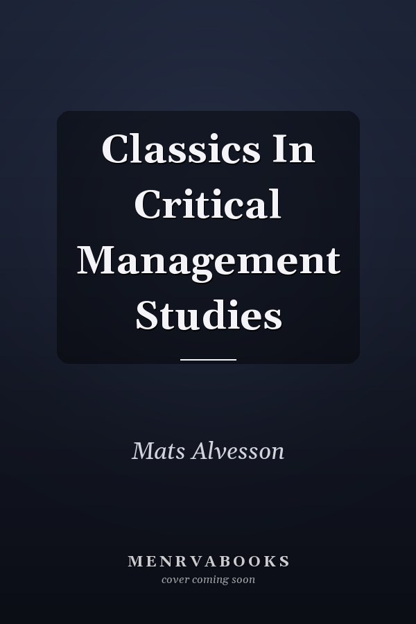 Classics In Critical Management Studies