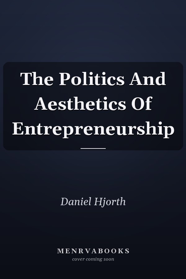 The Politics And Aesthetics Of Entrepreneurship