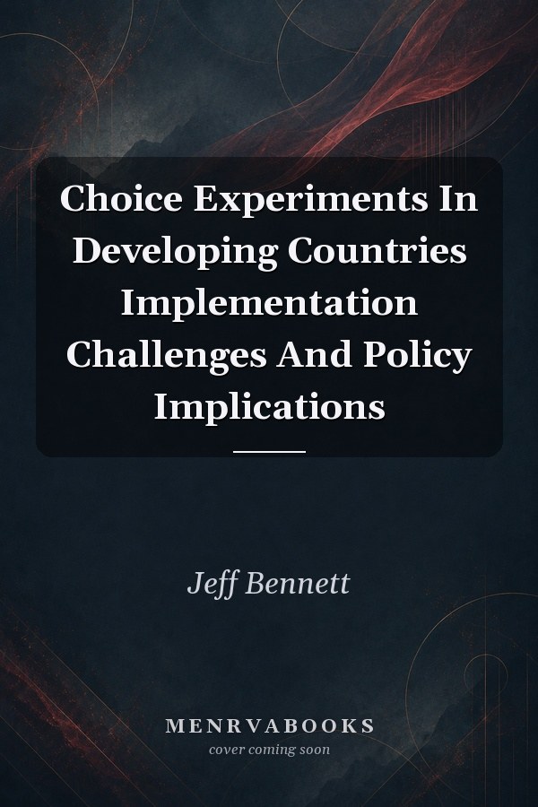 Choice Experiments In Developing Countries Implementation Challenges And Policy Implications