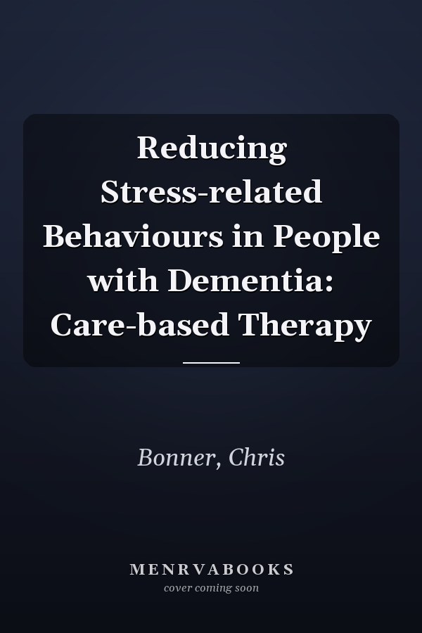 Reducing Stress-related Behaviours in People with Dementia: Care-based Therapy