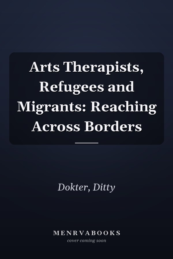 Arts Therapists, Refugees and Migrants: Reaching Across Borders