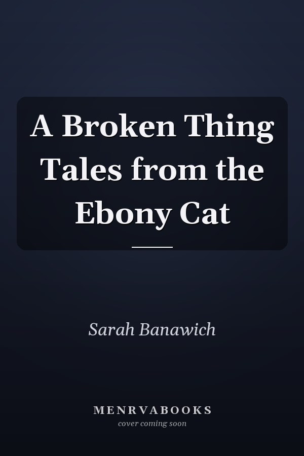 A Broken Thing Tales from the Ebony Cat