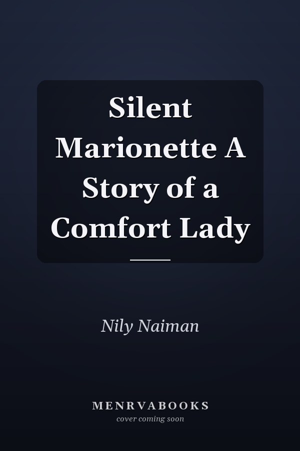Silent Marionette A Story of a Comfort Lady