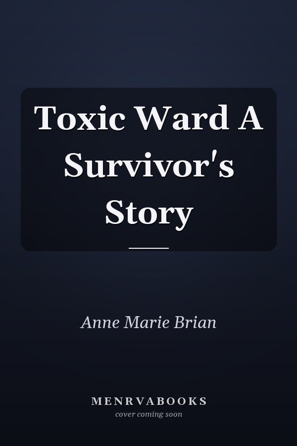 Toxic Ward A Survivor's Story