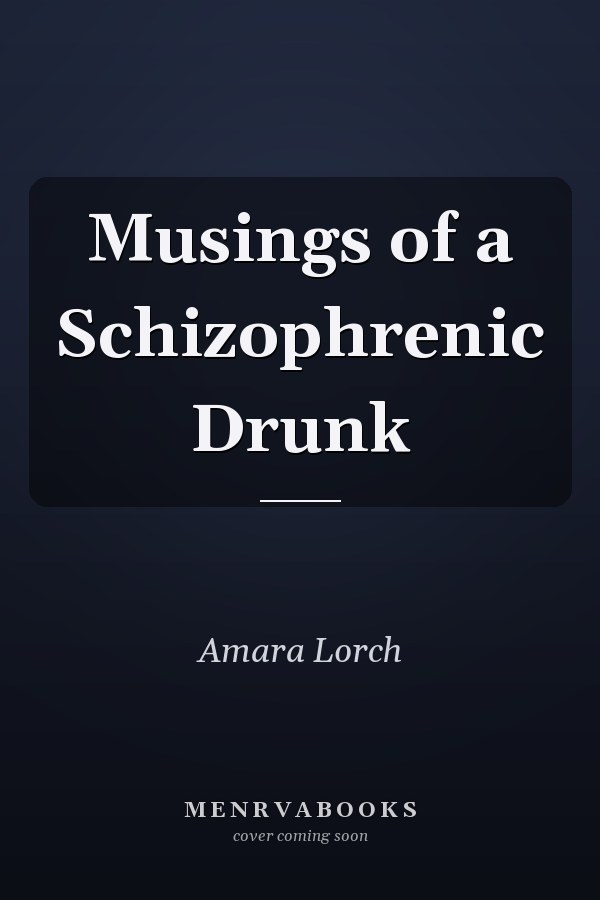 Musings of a Schizophrenic Drunk