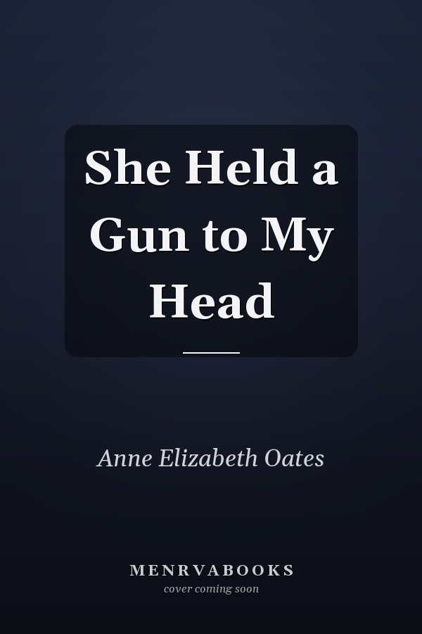 She Held a Gun to My Head