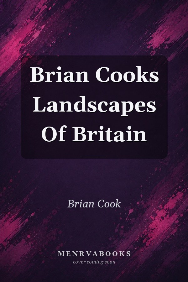 Brian Cooks Landscapes Of Britain