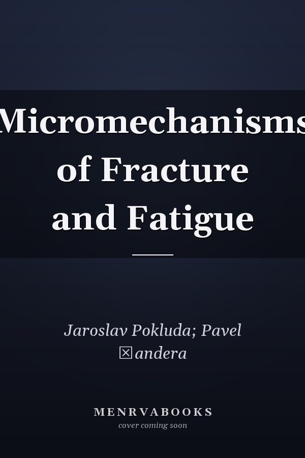 Micromechanisms of Fracture and Fatigue