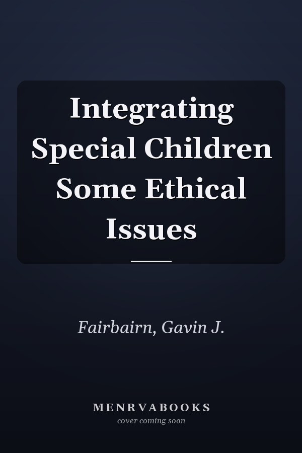 Integrating Special Children Some Ethical Issues