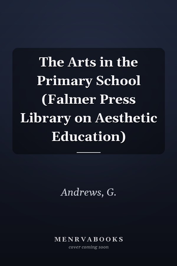 The Arts in the Primary School (Falmer Press Library on Aesthetic Education)
