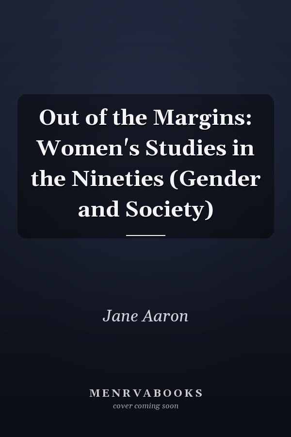 Out of the Margins: Women's Studies in the Nineties (Gender and Society)