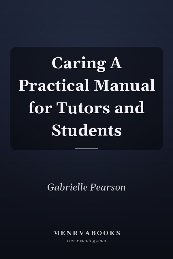 Caring A Practical Manual for Tutors and Students