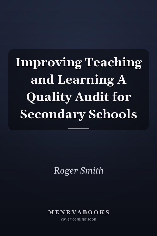 Improving Teaching and Learning A Quality Audit for Secondary Schools
