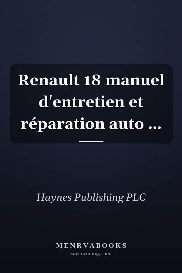 Renault 18 manuel d'entretien et réparation auto ...