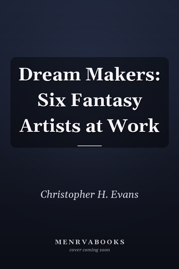 Dream Makers: Six Fantasy Artists at Work