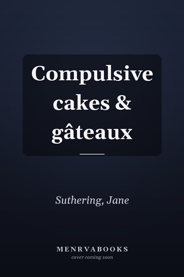 Compulsive cakes & gâteaux