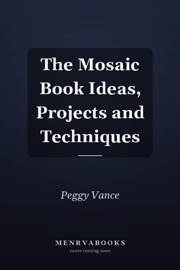 The Mosaic Book Ideas, Projects and Techniques