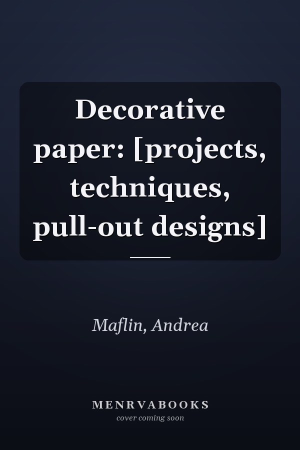Decorative paper: [projects, techniques, pull-out designs]