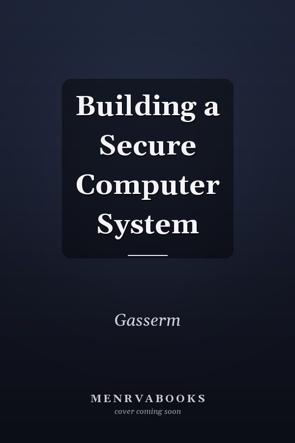 Building a Secure Computer System