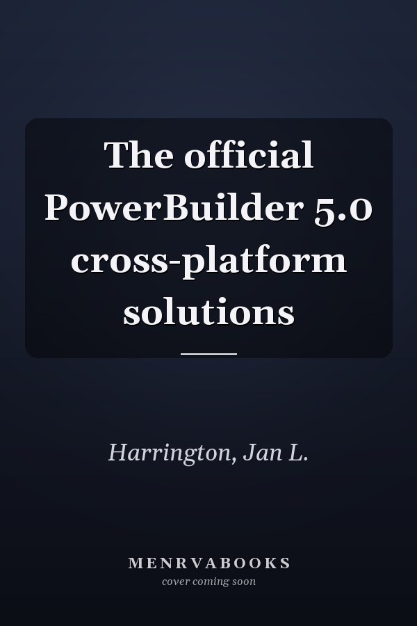 The official PowerBuilder 5.0 cross-platform solutions