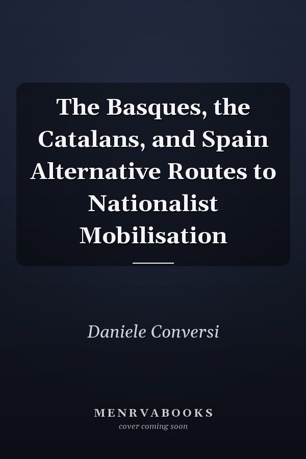 The Basques, the Catalans, and Spain Alternative Routes to Nationalist Mobilisation