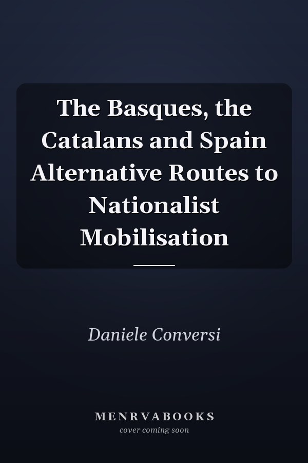 The Basques, the Catalans and Spain Alternative Routes to Nationalist Mobilisation