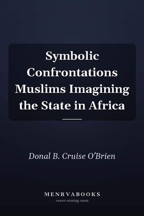 Symbolic Confrontations Muslims Imagining the State in Africa