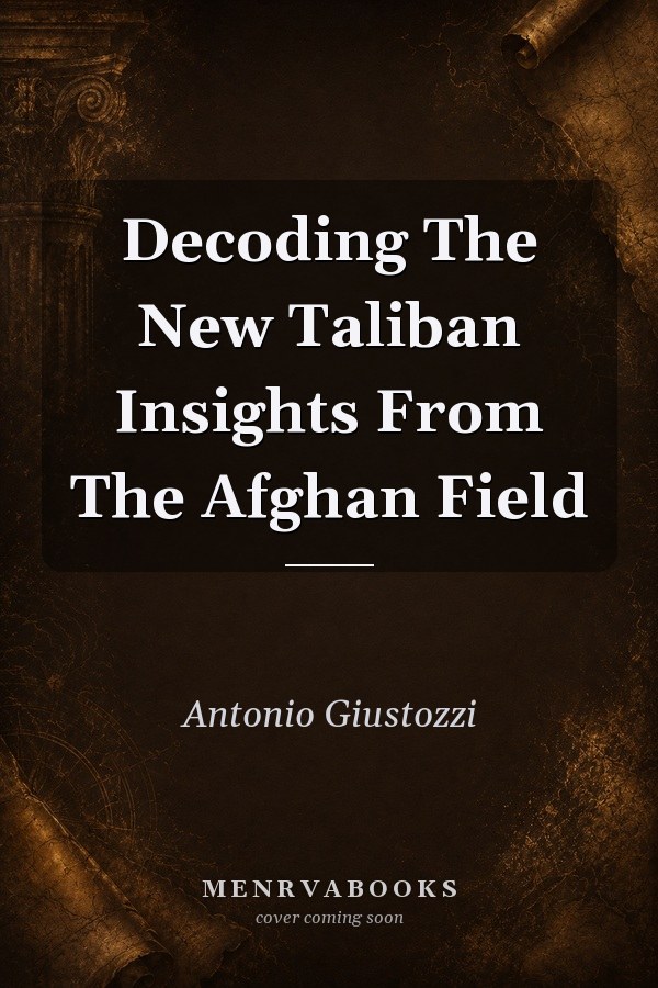 Decoding The New Taliban Insights From The Afghan Field