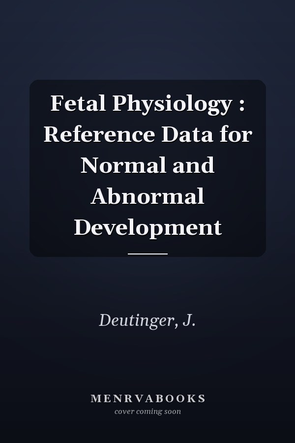 Fetal Physiology : Reference Data for Normal and Abnormal Development
