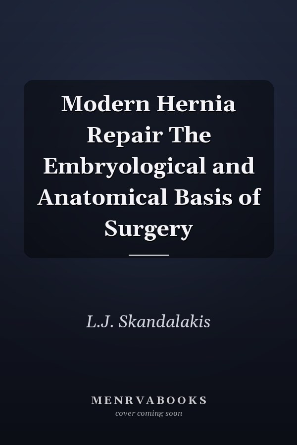 Modern Hernia Repair The Embryological and Anatomical Basis of Surgery