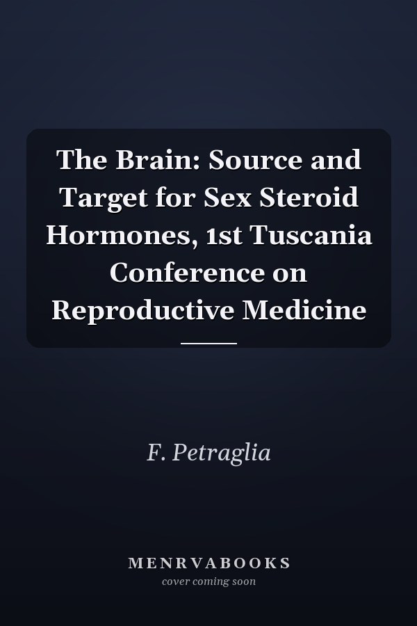 The Brain: Source and Target for Sex Steroid Hormones, 1st Tuscania Conference on Reproductive Medicine