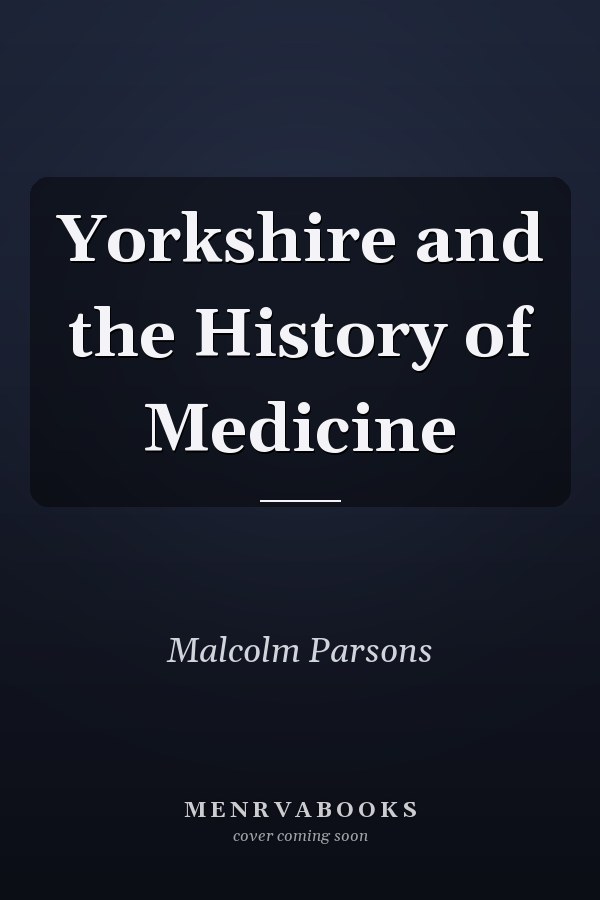 Yorkshire and the History of Medicine