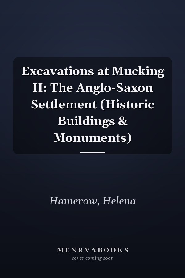 Excavations at Mucking II: The Anglo-Saxon Settlement (Historic Buildings & Monuments)