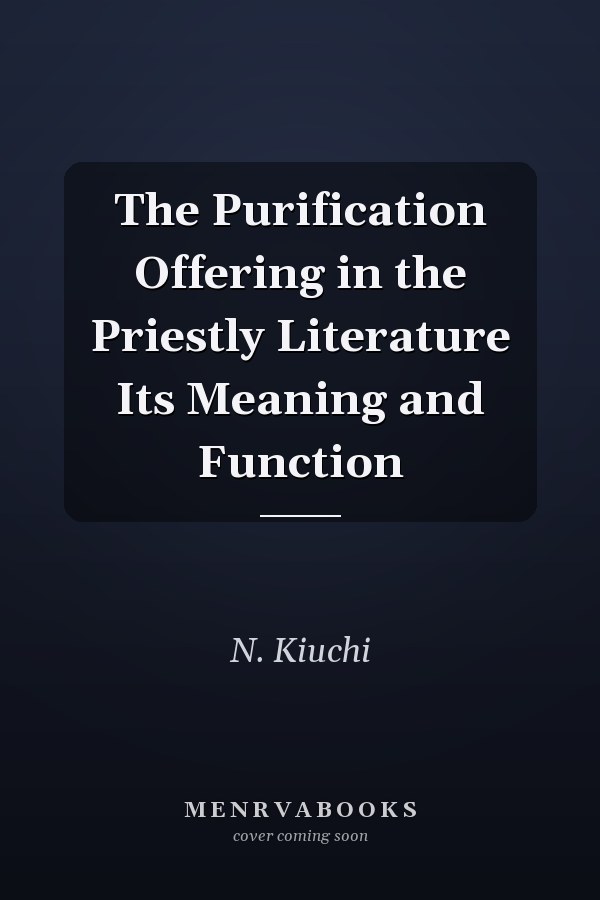 The Purification Offering in the Priestly Literature Its Meaning and Function