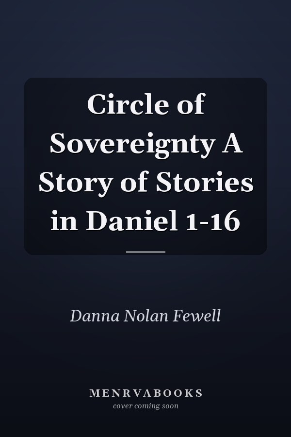 Circle of Sovereignty A Story of Stories in Daniel 1-16
