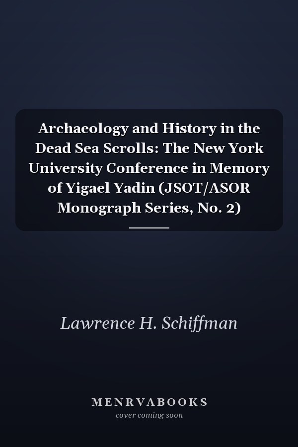 Archaeology and History in the Dead Sea Scrolls: The New York University Conference in Memory of Yigael Yadin (JSOT/ASOR Monograph Series, No. 2)