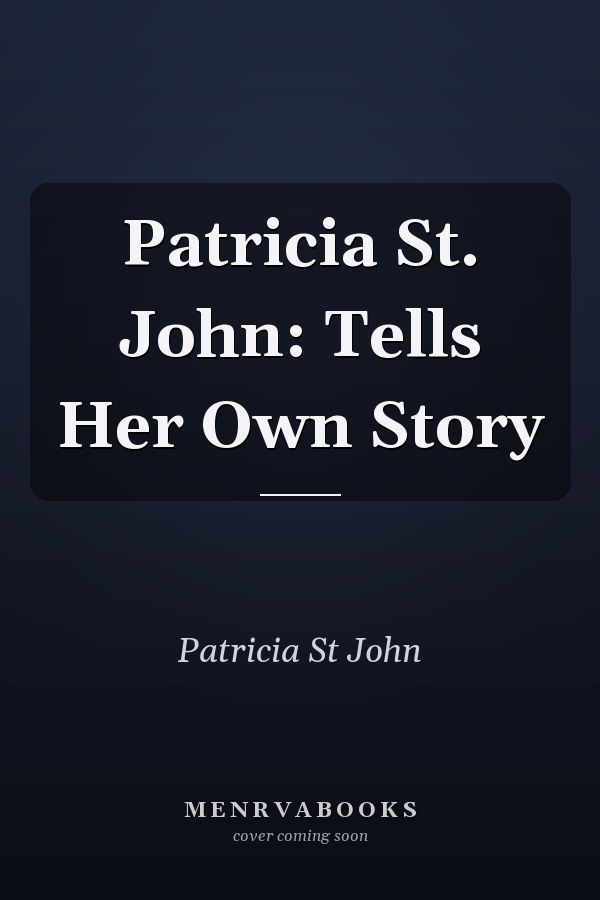 Patricia St. John: Tells Her Own Story