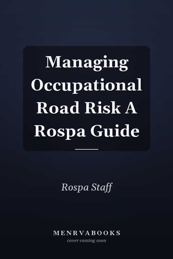 Managing Occupational Road Risk A Rospa Guide