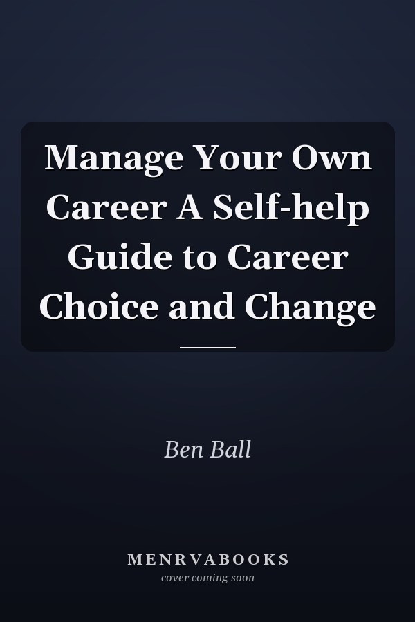 Manage Your Own Career A Self-help Guide to Career Choice and Change