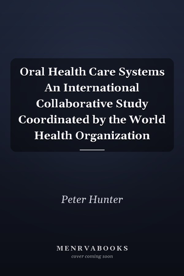 Oral Health Care Systems An International Collaborative Study Coordinated by the World Health Organization