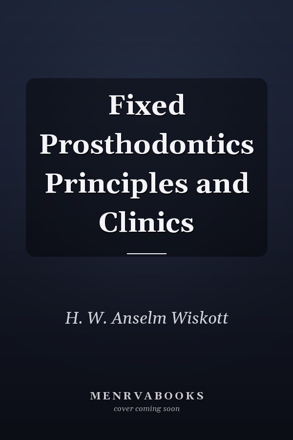Fixed Prosthodontics Principles and Clinics