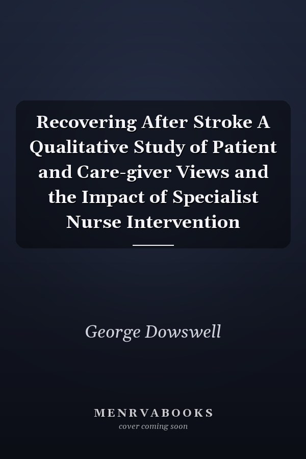 Recovering After Stroke A Qualitative Study of Patient and Care-giver Views and the Impact of Specialist Nurse Intervention