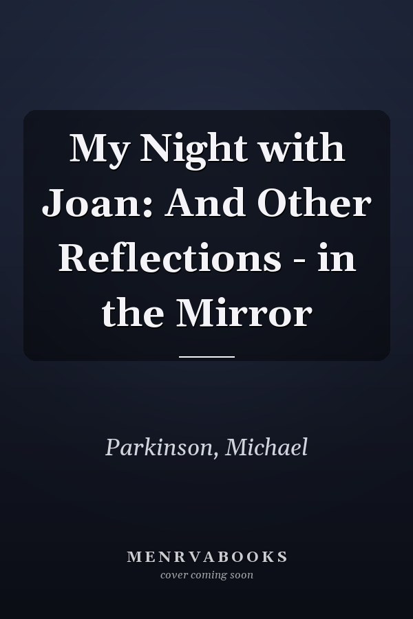 My Night with Joan: And Other Reflections - in the Mirror