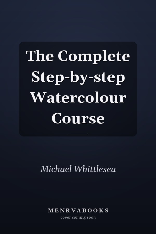 The Complete Step-by-step Watercolour Course